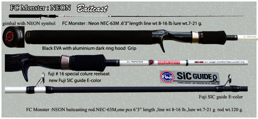 FC Monster :NEON แบบ Baitcasting
- ความยาว 6ฟุต 3 นิ้ว ท่อนเดียว
- ขนาดสาย 8-16 ปอนด์
- น้ำหนักเห