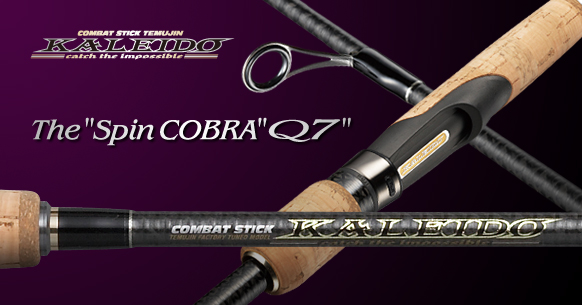 คันสปิน

EverGreen Kaleido : The Spin Cobra Q7
Model Type  : TKLS-70MLX
Length  :  7' 
Line We